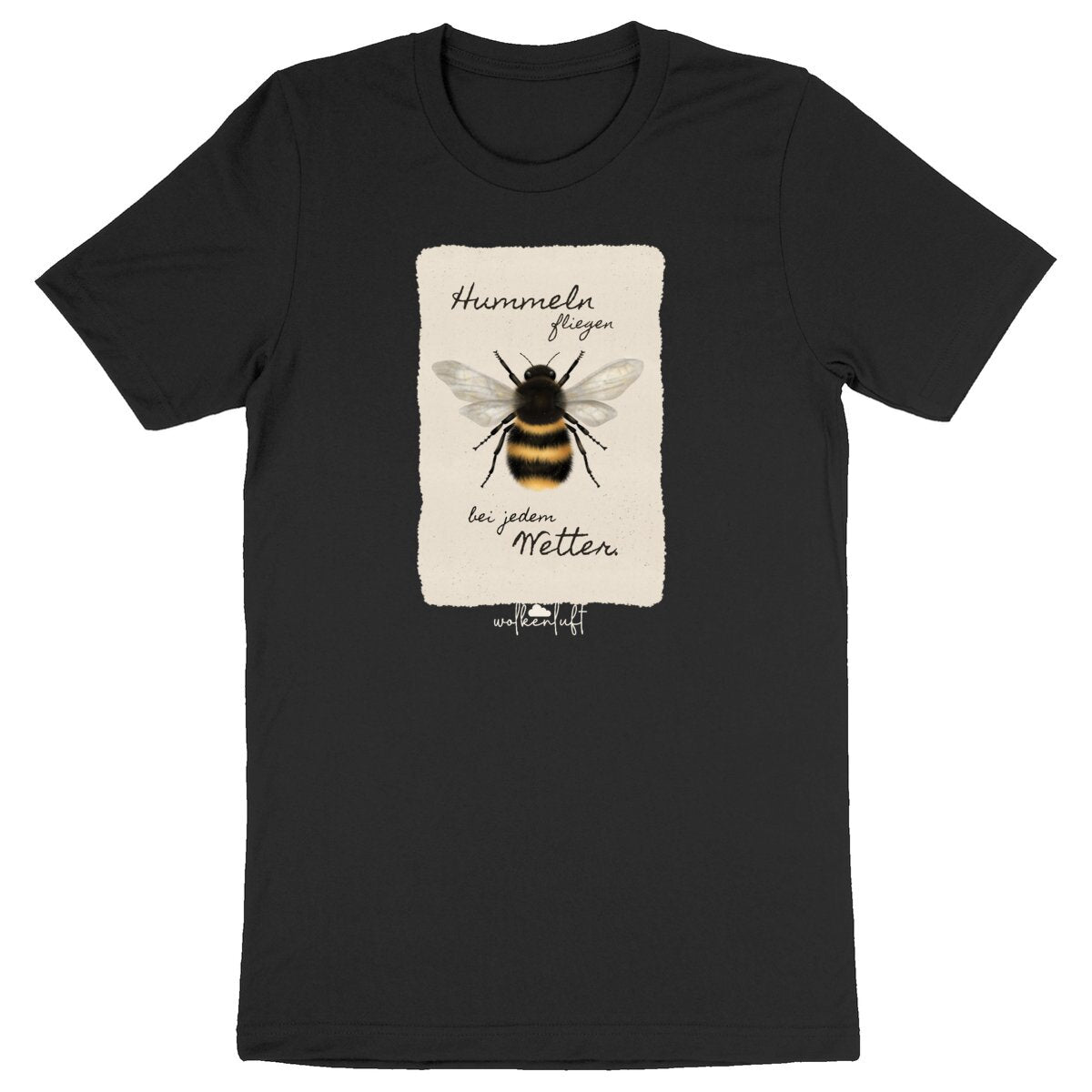 Hummeln fliegen bei jedem Wetter. - Unisex T-Shirt
